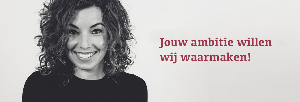 Jouw ambitie willen wij waarmaken